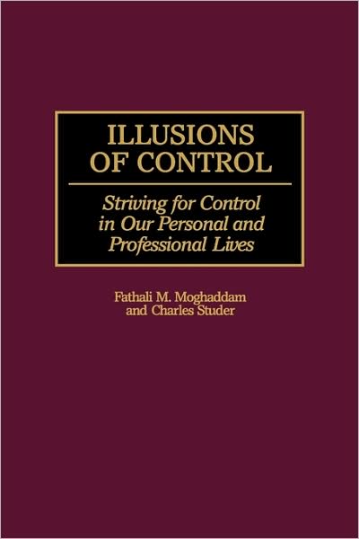 Cover for Fathali M. Moghaddam · Illusions of Control: Striving for Control in Our Personal and Professional Lives (Hardcover Book) (1998)