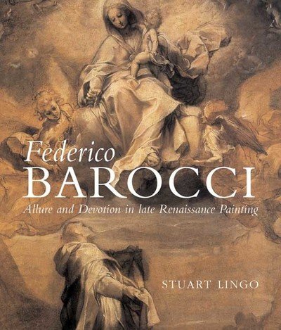 Federico Barocci: Allure and Devotion in Late Renaissance Painting - Stuart Lingo - Bøker - Yale University Press - 9780300121254 - 2009