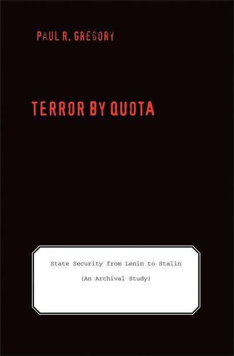 Cover for Paul R. Gregory · Terror by Quota: State Security from Lenin to Stalin (an Archival Study) - Yale-Hoover Series on Authoritarian Regimes (Hardcover Book) (2009)