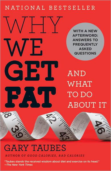 Why We Get Fat: And What to Do About It - Gary Taubes - Bøger - Random House USA Inc - 9780307474254 - 27. december 2011