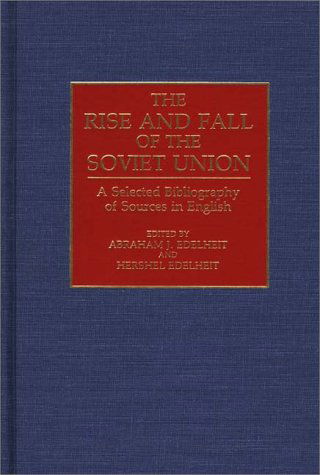 Cover for Hershel Edelheit · The Rise and Fall of the Soviet Union: A Selected Bibliography of Sources in English - Bibliographies and Indexes in World History (Hardcover Book) (1992)
