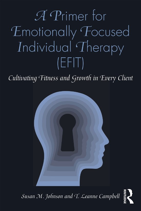 A Primer for Emotionally Focused Individual Therapy (EFIT): Cultivating Fitness and Growth in Every Client - Susan M. Johnson - Kirjat - Taylor & Francis Ltd - 9780367548254 - keskiviikko 29. syyskuuta 2021