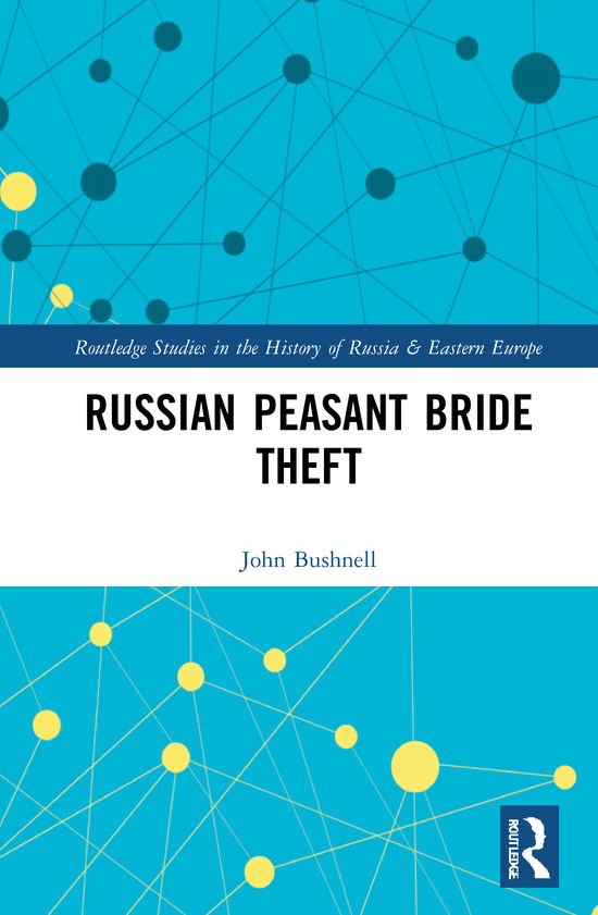 Cover for Bushnell, John (Northwestern University, USA) · Russian Peasant Bride Theft - Routledge Studies in the History of Russia and Eastern Europe (Inbunden Bok) (2021)