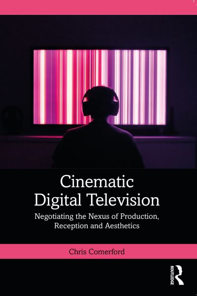 Cover for Comerford, Chris (University of Wollongong, Australia) · Cinematic Digital Television: Negotiating the Nexus of Production, Reception and Aesthetics (Paperback Book) (2022)