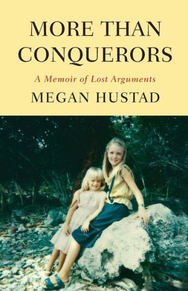More Than Conquerors: a Memoir of Lost Arguments - Megan Hustad - Bøger - Farrar, Straus and Giroux - 9780374535254 - 17. februar 2015