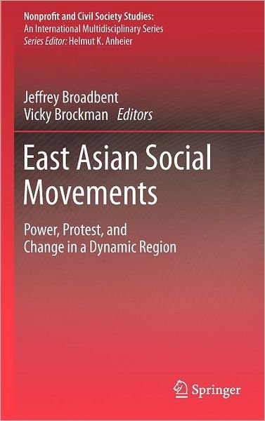 Cover for Jeffrey Broadbent · East Asian Social Movements: Power, Protest, and Change in a Dynamic Region - Nonprofit and Civil Society Studies (Inbunden Bok) [2011 edition] (2010)