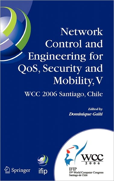 Network Control and Engineering for Qos, Security and Mobility: Ifip 19th World Computer Congress,tc-6, 5th Ifip International Conference on Network Control and Engineering for Qos, Security, and Mobility, August 20-25, 2006, Santiago, Chile - Ifip Advanc - Dominique Gaiti - Bøger - Springer-Verlag New York Inc. - 9780387348254 - 11. august 2006