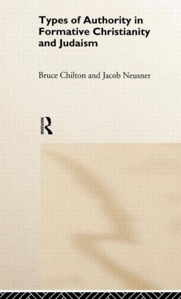 Cover for Bruce Chilton · Types of Authority in Formative Christianity and Judaism (Hardcover Book) (1999)