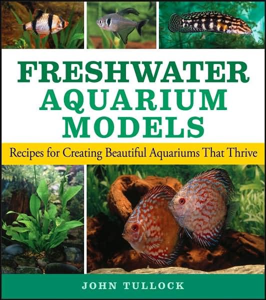 Cover for John H. Tullock · Freshwater Aquarium Models: Recipes for Creating Beautiful Aquariums That Thrive (Taschenbuch) (2006)
