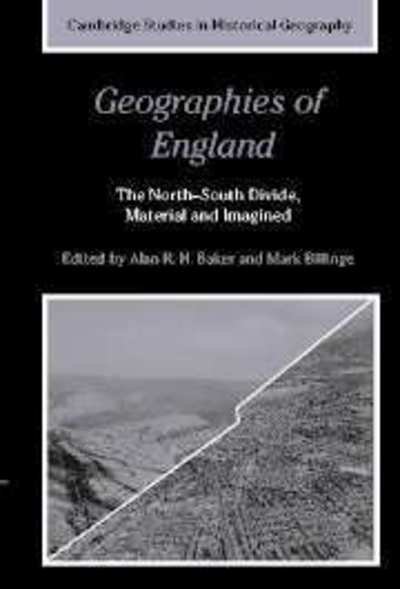 Cover for Baker Alan R H · Geographies of England: The North-South Divide, Material and Imagined - Cambridge Studies in Historical Geography (Taschenbuch) (2011)