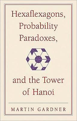 Cover for Martin Gardner · Hexaflexagons, Probability Paradoxes, and the Tower of Hanoi: Martin Gardner's First Book of Mathematical Puzzles and Games - The New Martin Gardner Mathematical Library (Taschenbuch) (2008)