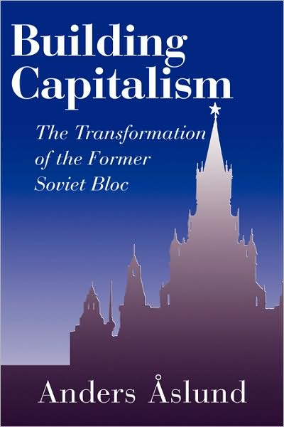 Cover for Aslund, Anders (Carnegie Endowment for International Peace, Washington DC) · Building Capitalism: The Transformation of the Former Soviet Bloc (Paperback Book) (2001)