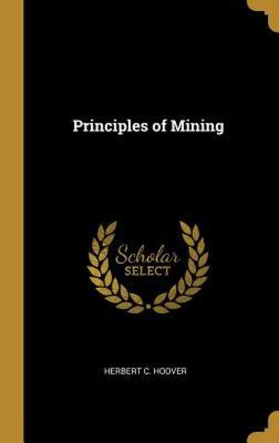 Cover for Herbert C Hoover · Principles of Mining (Hardcover Book) (2019)