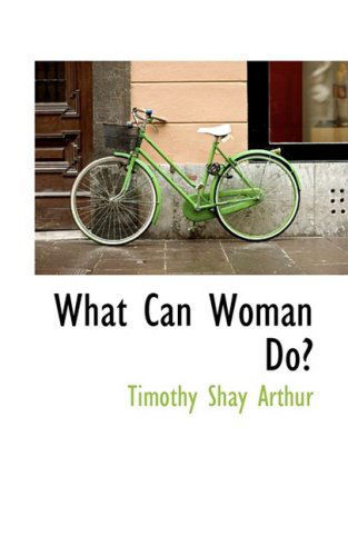 Cover for Timothy Shay Arthur · What Can Woman Do? (Paperback Book) (2008)