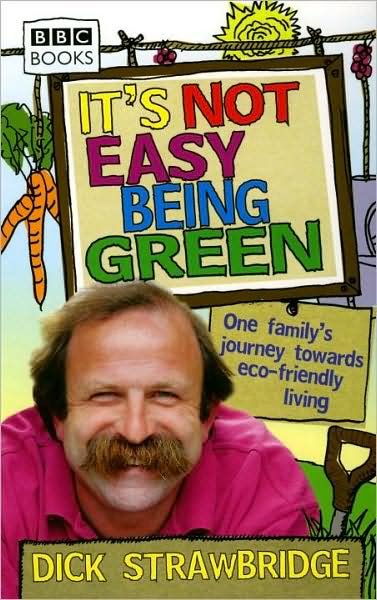 Cover for Dick Strawbridge · It's Not Easy Being Green: One Family's Journey Towards Eco-friendly Living (Pocketbok) (2009)