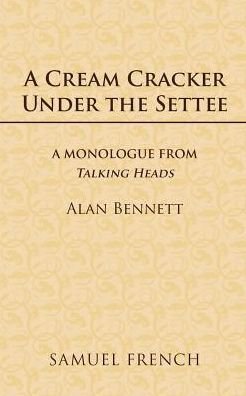A Cream Cracker Under the Settee - Acting Edition S. - Alan Bennett - Kirjat - Samuel French Ltd - 9780573132254 - sunnuntai 1. helmikuuta 1998