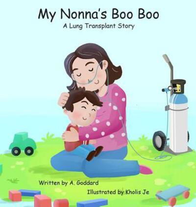 Cover for A Goddard · My Nonna's Boo Boo: A Lung Transplant Story (Hardcover Book) (2018)