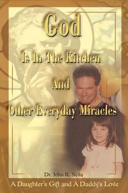 Cover for John Seita · God is in the Kitchen and Other Everyday Miracles: a Daughter's Gift and a Daddy's Love (Paperback Book) (2000)