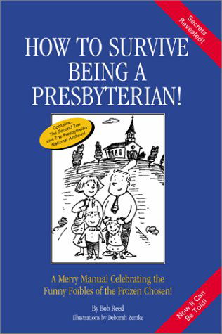 Cover for Bob Reed · How to Survive Being a Presbyterian!: a Merry Manual Celebrating the Funny Foibles of the Frozen Chosen (Paperback Book) (2001)