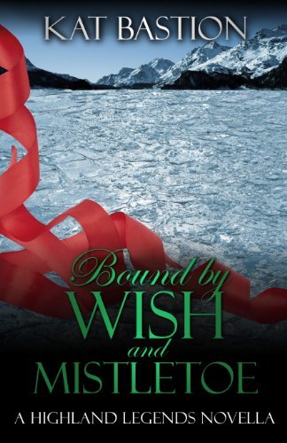 Cover for Kat Bastion · Bound by Wish and Mistletoe (Highland Legends, Book 1.5) (Pocketbok) (2013)