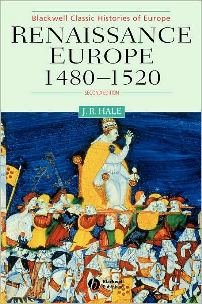 Cover for Hale, John R. (Late of University College London) · Renaissance Europe 1480 - 1520 - Blackwell Classic Histories of Europe (Paperback Book) (2000)