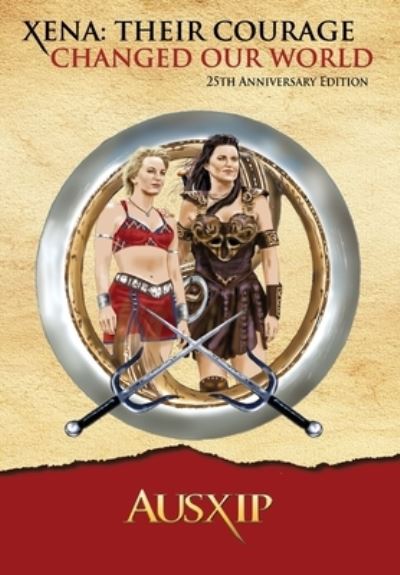 Cover for Ausxip · Xena: Their Courage Changed Our World (Hardcover Book) (2020)