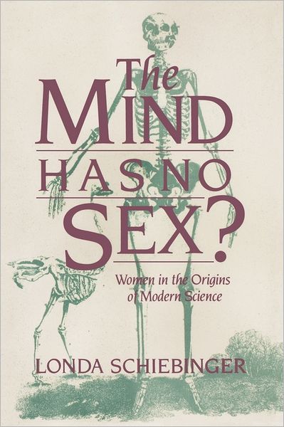 Cover for Londa Schiebinger · The Mind Has No Sex?: Women in the Origins of Modern Science (Taschenbuch) (1991)