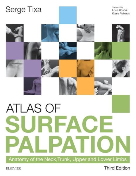 Serge Tixa · Atlas of Surface Palpation: Anatomy of the Neck, Trunk, Upper and Lower Limbs (Paperback Book) (2015)