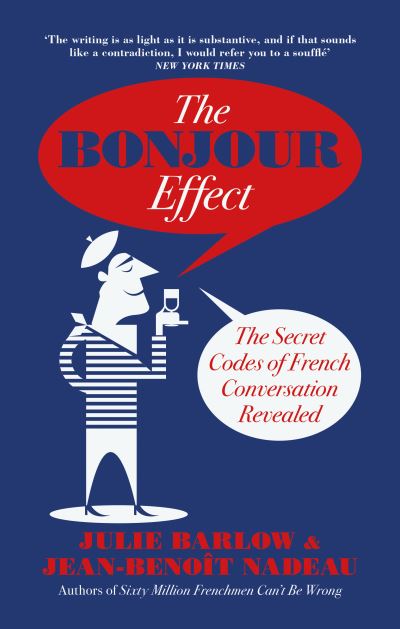 Cover for Jean-Benoit Nadeau · The Bonjour Effect: The Secret Codes of French Conversation Revealed (Hardcover Book) (2016)