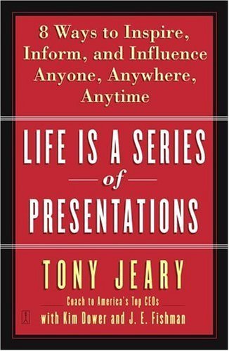 Life is a Series of Presentations: Eight Ways to Inspire, Inform, and Influence Anyone, Anywhere, Anytime - Tony Jeary - Books - Touchstone - 9780743269254 - 2005