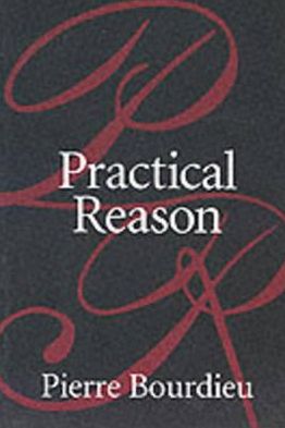 Cover for Bourdieu, Pierre (College de France) · Practical Reason: On the Theory of Action (Paperback Book) (1998)