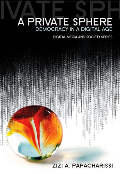 Cover for Papacharissi, Zizi A. (Department of Broadcasting, Telecommunications, and Mass Media, Temple University) · A Private Sphere: Democracy in a Digital Age - Digital Media and Society (Paperback Book) (2010)