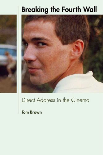 Cover for Tom Brown · Breaking the Fourth Wall: Direct Address in the Cinema (Hardcover Book) (2012)