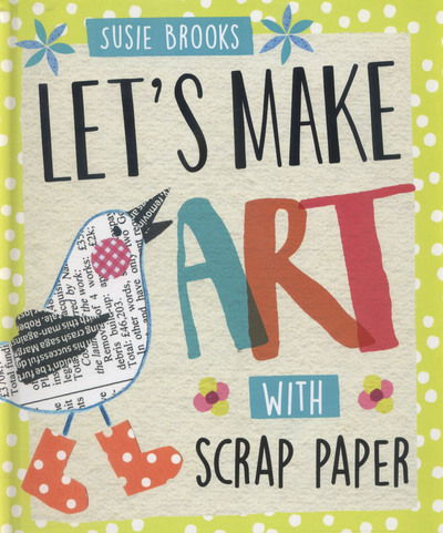 Cover for Susie Brooks · Let's Make Art: With Scrap Paper - Let's Make Art (Inbunden Bok) (2016)
