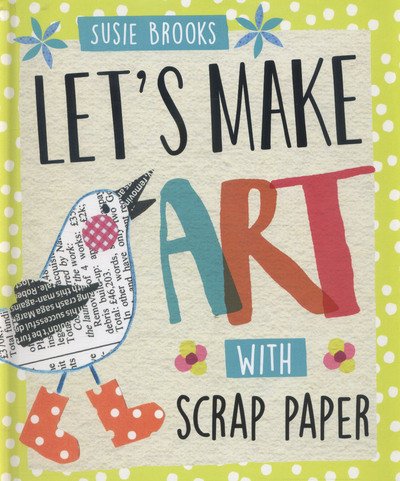 Cover for Susie Brooks · Let's Make Art: With Scrap Paper - Let's Make Art (Hardcover bog) (2016)
