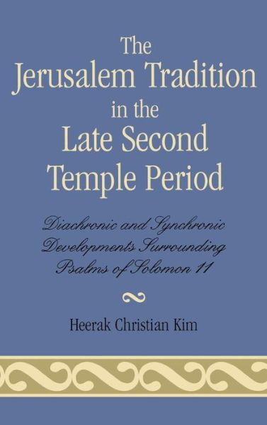 Cover for Heerak Christian Kim · The Jerusalem Tradition in the Late Second Temple Period: Diachronic and Synchronic Developments Surrounding Psalms of Soloman 11 (Hardcover Book) (2007)