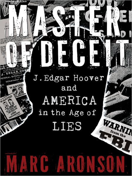 Cover for Marc Aronson · Master of Deceit: J. Edgar Hoover and America in the Age of Lies (Hardcover Book) (2012)