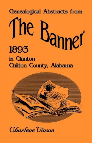 Cover for Charlene Vinson · Genealogical Abstracts from the Banner, 1893, in Clanton, Chilton County, Alabama (Paperback Bog) (2009)