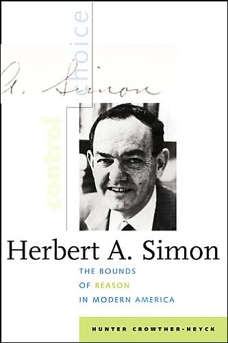 Cover for Crowther-Heyck, Hunter (University of Oklahoma) · Herbert A. Simon: The Bounds of Reason in Modern America (Hardcover Book) (2005)