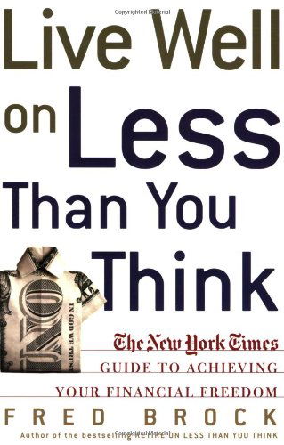 Cover for Fred Brock · Live Well on Less Than You Think: the New York Times Guide to Achieving Your Financial Freedom (Paperback Book) [1st edition] (2005)