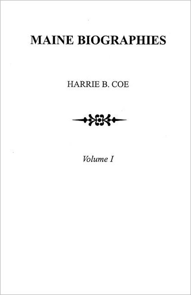 Cover for Harrie B Coe · Maine Biographies. Volume I [originally in Four Volumes; This Volume I is the Reprint of the Original Volume Iii--biographies (Paperback Book) (2011)