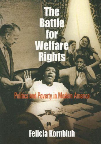 Cover for Felicia Kornbluh · The Battle for Welfare Rights: Politics and Poverty in Modern America - Politics and Culture in Modern America (Paperback Book) (2007)