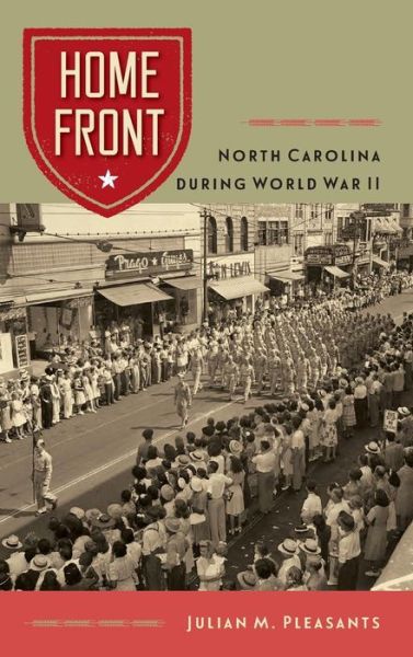 Home Front: North Carolina during World War II - Julian M. Pleasants - Bøger - University Press of Florida - 9780813054254 - 18. april 2017