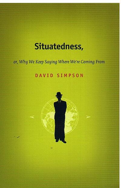 Cover for David Simpson · Situatedness, or, Why We Keep Saying Where We're Coming From - Post-Contemporary Interventions (Hardcover Book) (2002)