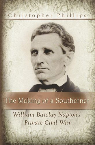 Cover for Christopher Phillips · The Making of a Southerner: William Barclay Napton's Private Civil War (Paperback Book) (2009)