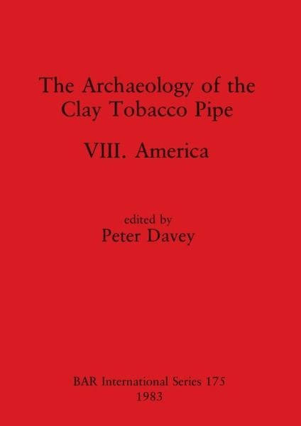 Cover for Peter. Davey · The Archaeology of the Clay Tobacco Pipe (BAR) (Paperback Bog) (1983)