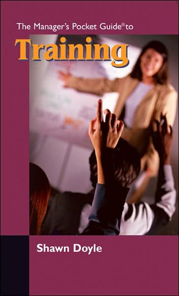 Manager's Pocket Guide to Training - Manager's Pocket Guides - Shawn Doyle - Bøger - HRD Press Inc.,U.S. - 9780874259254 - 30. juni 2006
