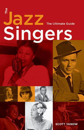 The Jazz Singers: The Ultimate Guide - Scott Yanow - Bøker - Hal Leonard Corporation - 9780879308254 - 1. september 2008