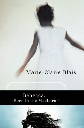 Cover for Marie-Claire Blais · Rebecca, Born in the Maelstrom (Paperback Book) (2009)