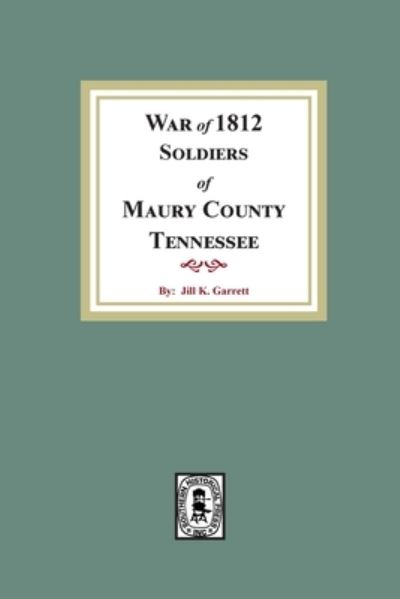 Cover for Jill Knight Garrett · War of 1812 soldiers of Maury County, Tennessee (N/A) (2022)